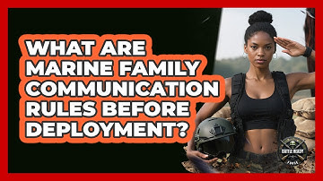 What Are Marine Family Communication Rules Before Deployment? - Battle Ready Force