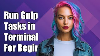 How to Run Gulp Tasks in Terminal: A Step-by-Step Guide for Beginners