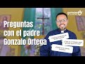 Respondiendo preguntas: Padre Gonzalo Ortega