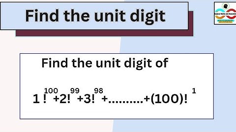 Find the unit digit of 1!^100+2!^99+3!^98+.....+(100!)^1