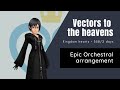 Vector to the Heavens - Epic Orchestral Arrangement [Kingdom Hearts 358/2 days]