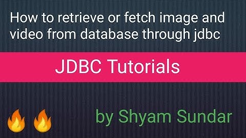How to retrieve or fetch image and video from database through jdbc