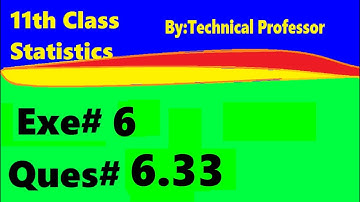 11th class Statistics, Ch 6, Exercise 6 , Question 6.33, 1st year Class Statistics lecture in urdu