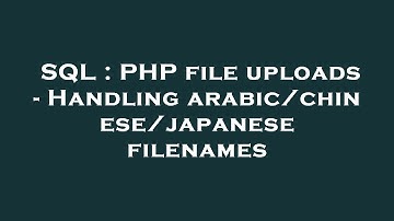 SQL : PHP file uploads - Handling arabic/chinese/japanese filenames