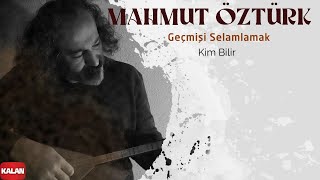 Mahmut Öztürk - Kim Bilir I Geçmişi Selamlamak © 2022 Kalan Müzik Resimi