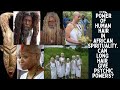 The use of human hair in african spiritualitycan long hair give psychic powers