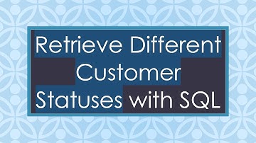 Retrieve Different Customer Statuses with SQL