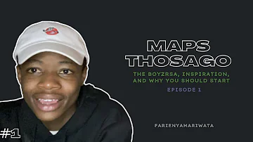 Maps Thosago: The Boyzrsa, Inspiration, and Why You Should Start | Farie Nyamariwata #1