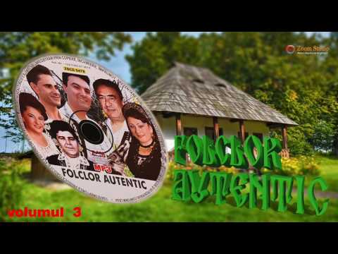 FOLCLOR AUTENTIC - COLAJ, CELE MAI FRUMOASE MELODII DE MUZICA POPULARA VOL. III