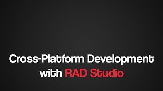 Cross-Platform Development with RAD Studio