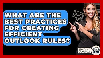 What Are The Best Practices For Creating Efficient Outlook Rules? - TheEmailToolbox.com