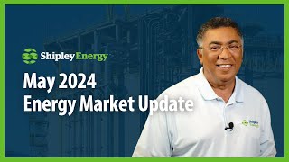 Energy Market Update, May 2024 | Shipley Energy