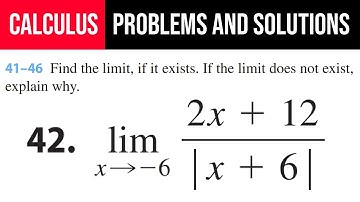 42. Find the limit, if it exists. If the limit does not exist, explain why. lim(x→-6)⁡(2x+12)/|x+6|