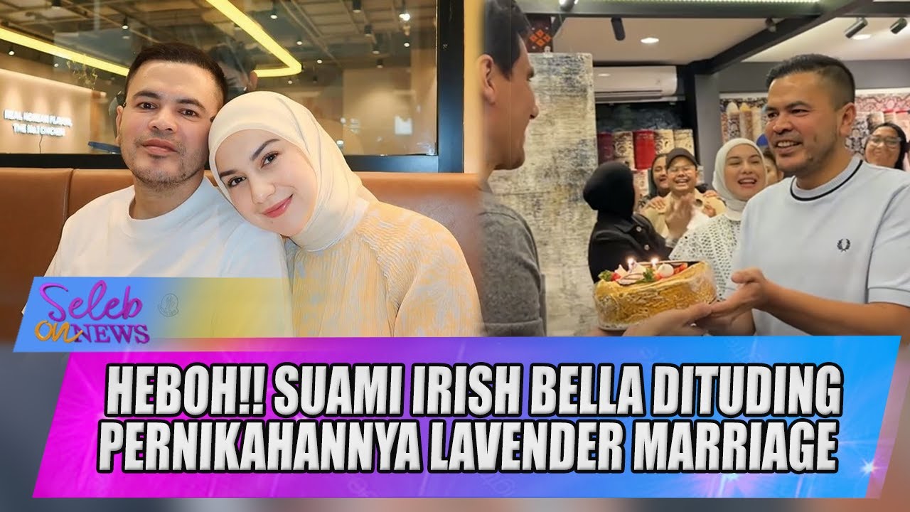 HEBOH!! SUAMI IRISH BELLA DITUDING PERNIKAHANNYA LAVENDER MARRIAGE - SELEB ON NEWS