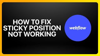 How To Fix Sticky Position Not Working In Webflow ! Tutorial