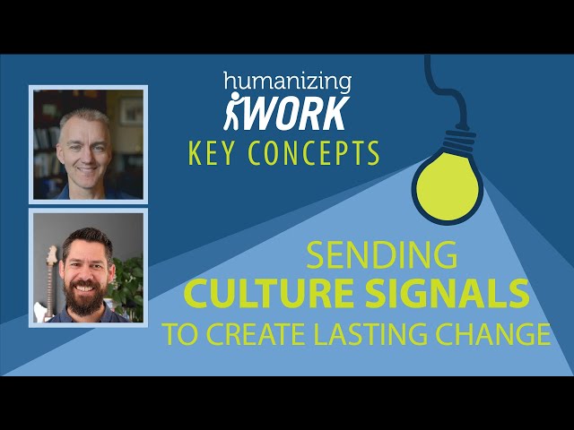 Culture Signals | Humanizing Work Show | Key Concepts