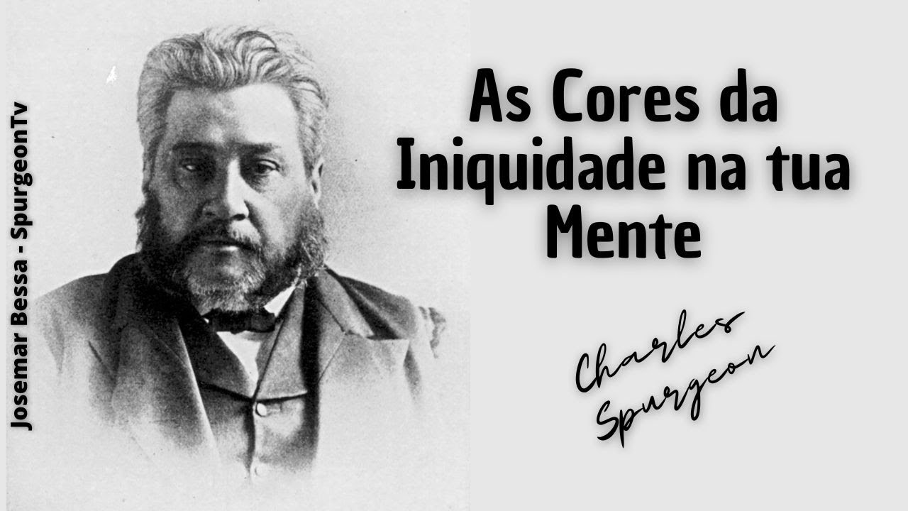 As Cores da Iniquidade na tua Mente | C. H. Spurgeon ( 1834 - 1892 )