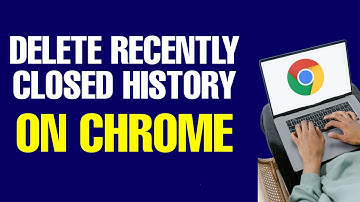 How to Delete Recently Closed History on Chrome 2024