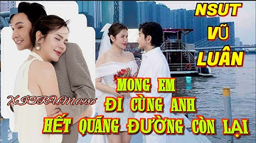 NSUT VŨ LUÂN "MONG EM ĐI CÙNG ANH HẾT QUÃNG ĐƯỜNG CÒN LẠI" || XITRUM 0986
