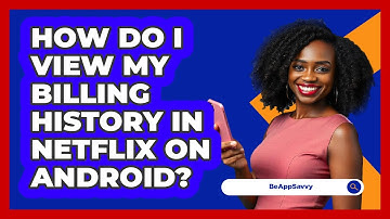 How do I view my billing history in Netflix on Android? - Be App Savvy