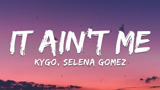 Kygo, Selena Gomez – It Ain't Me (Lyrics)