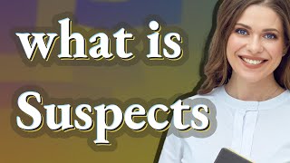 Suspects | meaning of Suspects