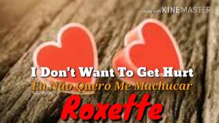 Roxette - I Don't Wanna Get Hurt (legendado/lyrics)