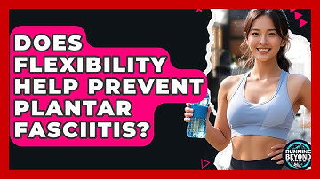 Does Flexibility Help Prevent Plantar Fasciitis? - Running Beyond Limits