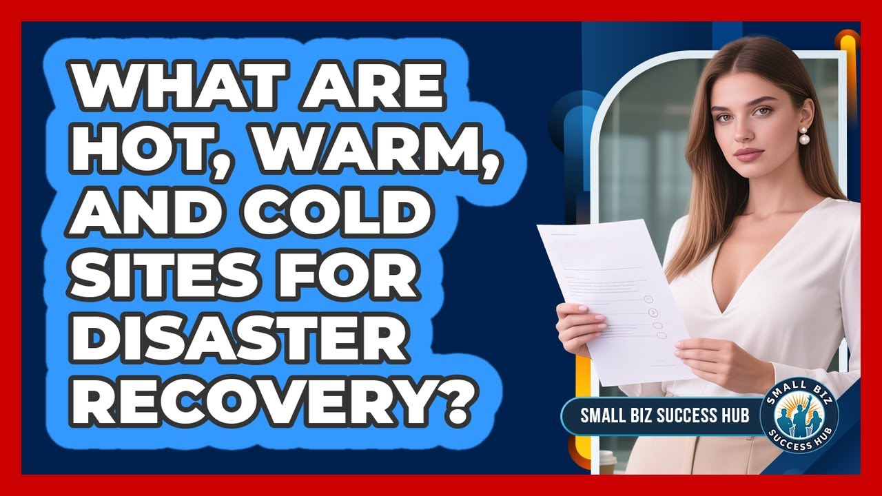 What Are Hot, Warm, And Cold Sites For Disaster Recovery? - Small Biz Success Hub