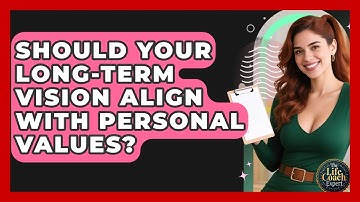 Should Your Long-term Vision Align With Personal Values? - The Life Coach Expert