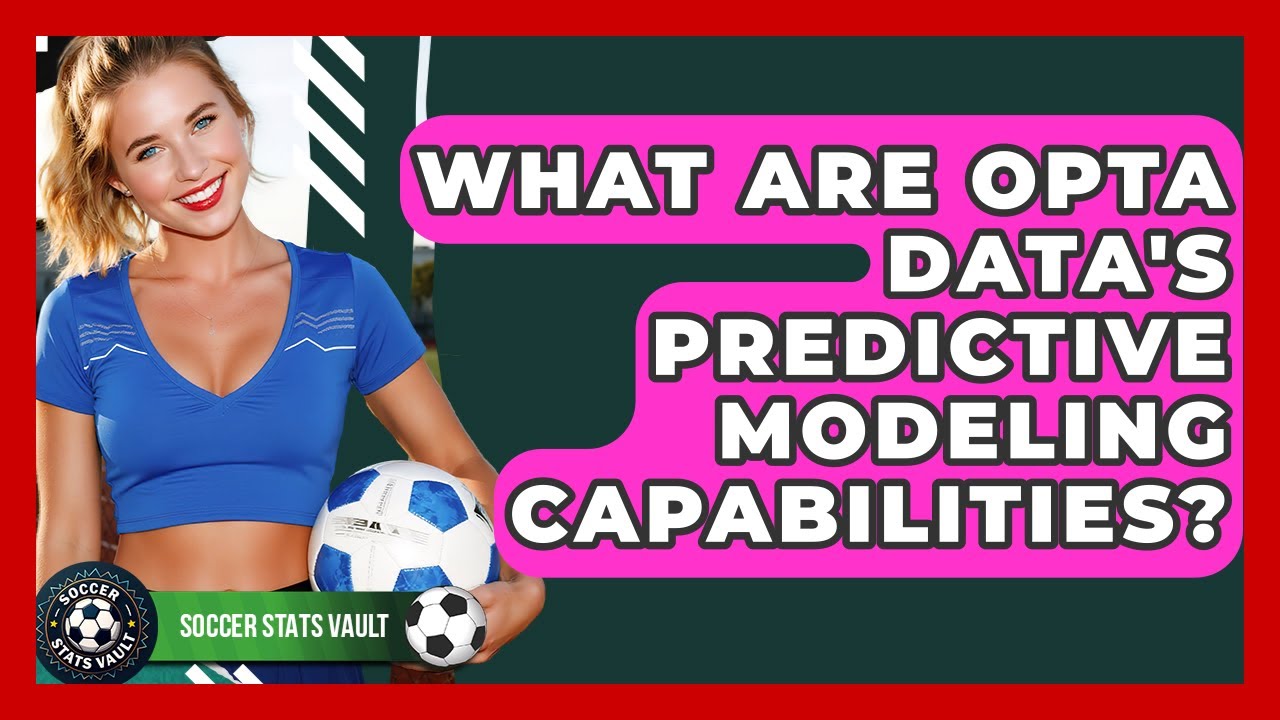 What Are Opta Data's Predictive Modeling Capabilities? - Soccer Stats Vault
