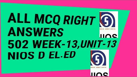 ALL MCQ ANSWERS 502,Week-13,unit-13.NIOS:D.EL.ED