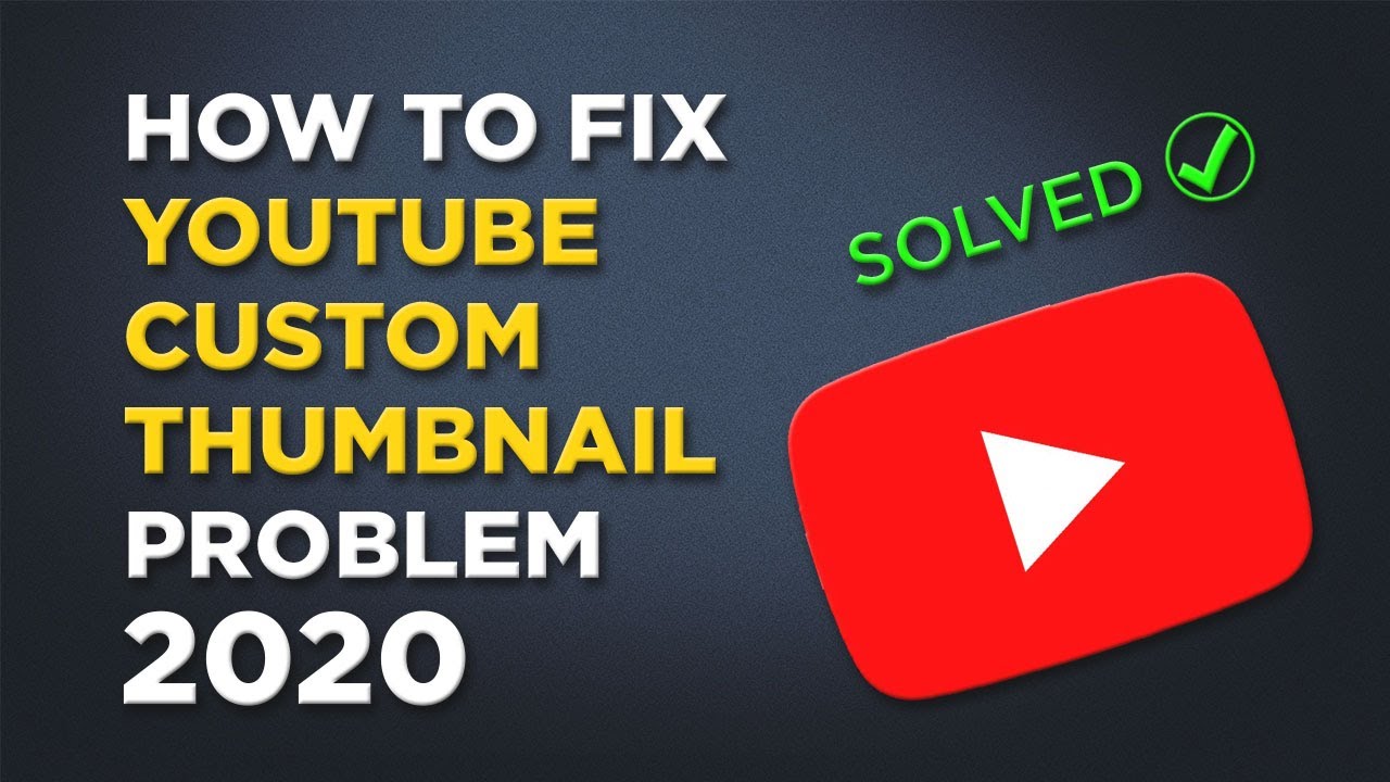 HOW TO FIX YOUTUBE CUSTOM THUMBNAIL PROBLEM 2020 [SOLVED]
