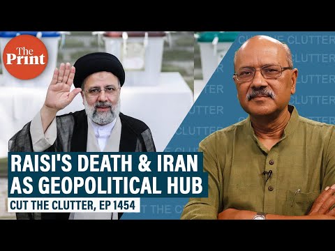 Raisi’s death & conspiracy theories,succession,implications & why Iran is world’s geopolitical hub