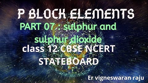 P BLOCK ELEMENTS 07/ sulphur and sulphur dioxide / GROUP 16/ CLASS 12/ CBSE/ NCERT/TAMIL
