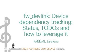 fw_devlink: Device dependency tracking: Status, TODOs and how toleverage it - KANNAN, Saravana