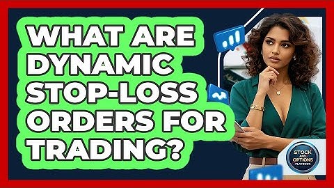 What Are Dynamic Stop-loss Orders For Trading? - Stock and Options Playbook