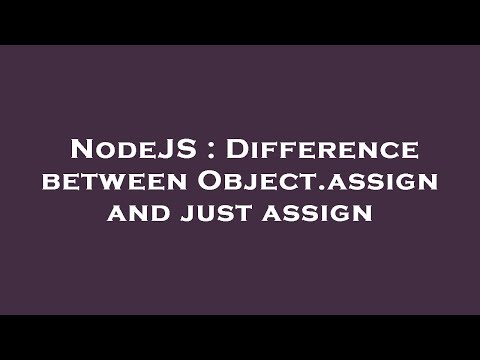 NodeJS : Difference between Object.assign and just assign