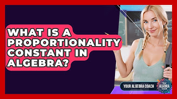 What Is A Proportionality Constant In Algebra? - Your Algebra Coach