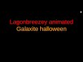 Lagonbreezey animated galaxite halloween