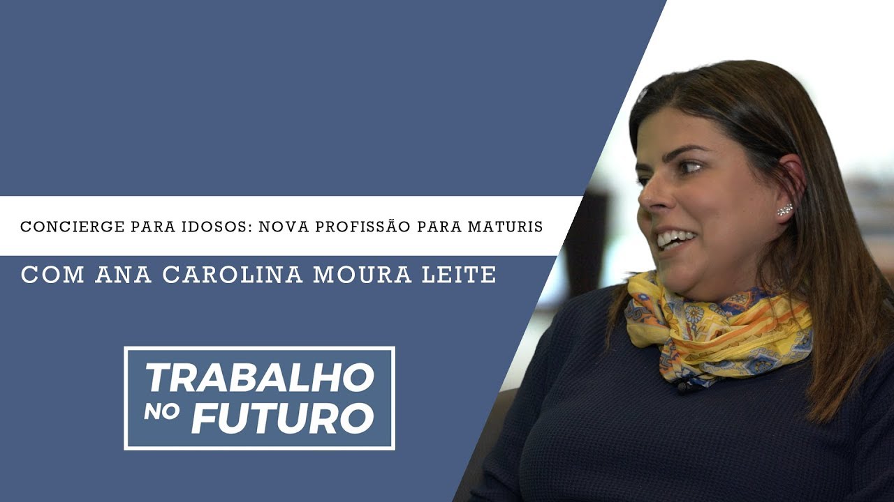 Trabalho no Futuro - Episódio 28: Concierge para idosos: nova profissão para maturis