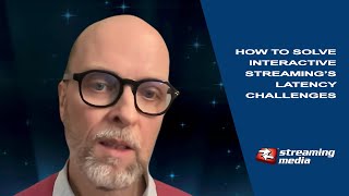 How to Solve Interactive Streaming’s Latency Challenges