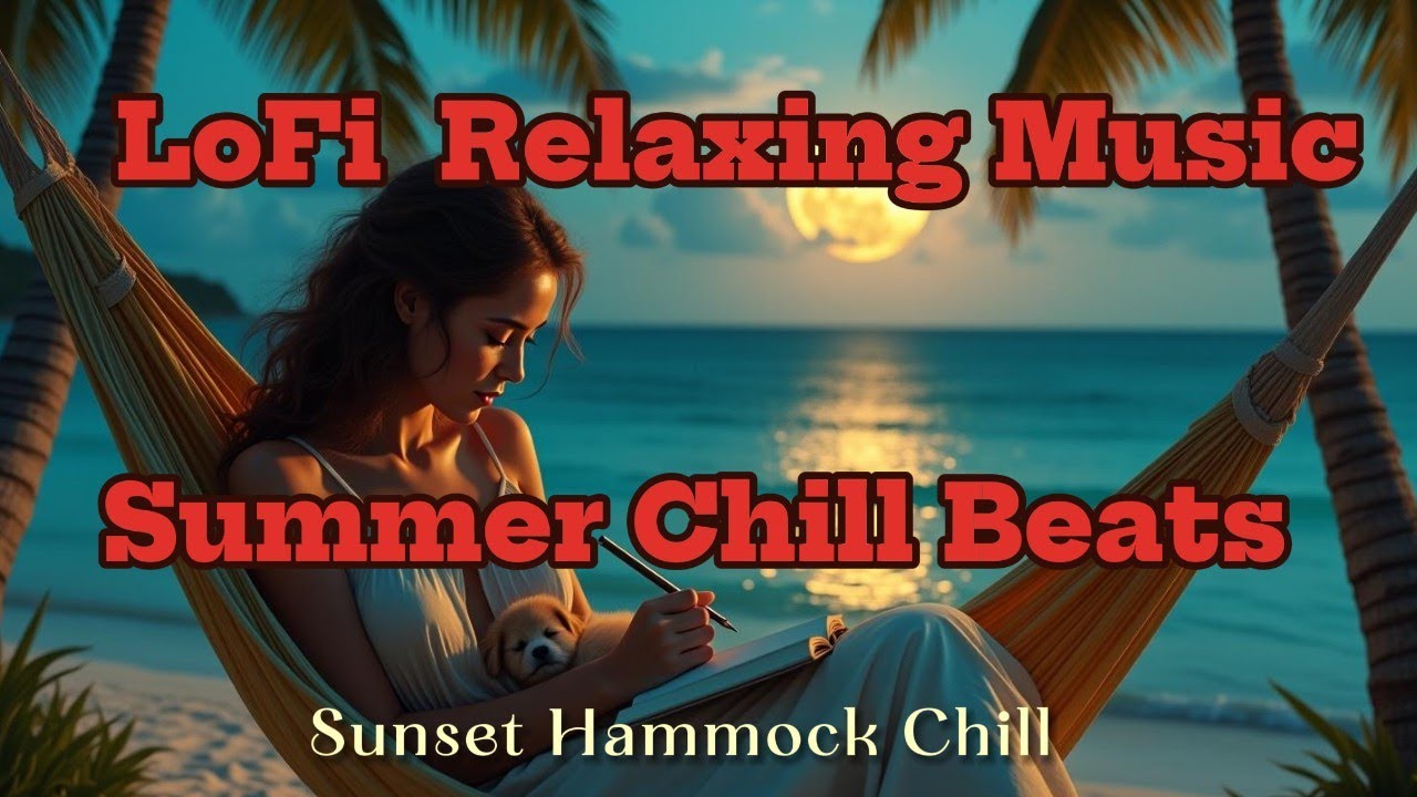 Sunset Hammock Chill - LoFi Relaxing Music & Summer Chill Beats