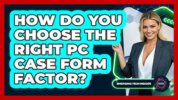 How Do You Choose The Right PC Case Form Factor? - Emerging Tech Insider