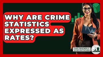 Why Are Crime Statistics Expressed As Rates? - The Friendly Statistician