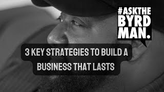 3 Key Strategies to Build a Business That Lasts | Ask the ByrdMan