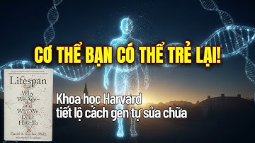 Bí Mật Harvard Giúp Cơ Thể Trẻ Lại | Kích Hoạt Gen Trường Thọ Tự Nhiên