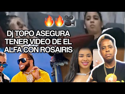 DJ TOPO ASEGURA TENER VIDEO DE EL ”ALFA” CON ROSAIRIS 😳👉👌🏼