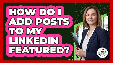 How Do I Add Posts To My LinkedIn Featured?