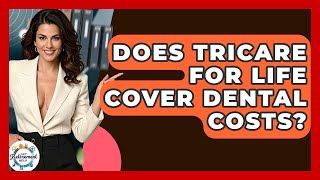 Does Tricare For Life Cover Dental Costs? - Get Retirement Help